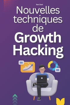 Paperback Nouvelles Techniques de Growth Hacking: pour un impact immédiat et une croissance exponentielle [French] Book