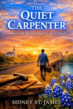The Quiet Carpenter: How Gentle Hands Rebuilt a Town's Heart (Hands of Heaven Series)