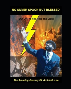 No Silver Spoon But Blessed: Out of the Fire into the Light