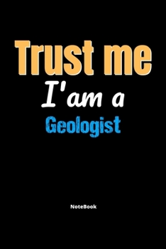 Paperback Trust Me I'm A Geologist Notebook - Geologist Funny Gift: Lined Notebook / Journal Gift, 120 Pages, 6x9, Soft Cover, Matte Finish Book