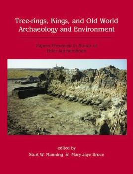 Tree-Rings, Kings and Old World Archaeology and Environment: Papers Presented in Honor of Peter Ian Kuniholm