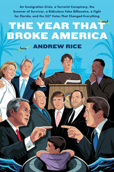 Hardcover The Year That Broke America: An Immigration Crisis, a Terrorist Conspiracy, the Summer of Survivor, a Ridiculous Fake Billionaire, a Fight for Flor Book