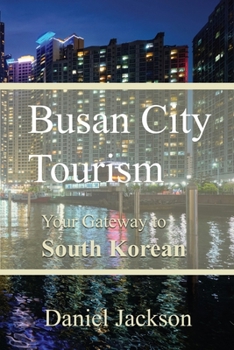 Paperback Busan City Tourism: Your Gateway to South Korean Delights Book