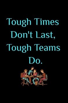 Paperback Tough Times Don't Last, Tough Teams Do - Team Appreciation Gifts for Employees: Appreciation Notebook For Coworkers, Boss, Friends, Relatives, Colleag Book