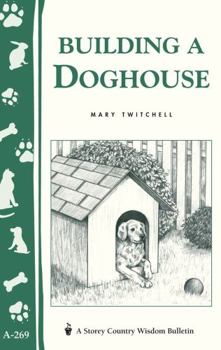 Paperback Building a Doghouse: (Storey's Country Wisdom Bulletins A-269) Book
