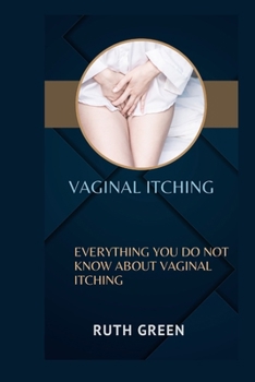 Paperback Vaginal Itching: Everything You Do Not Know about Vaginal Itching Book