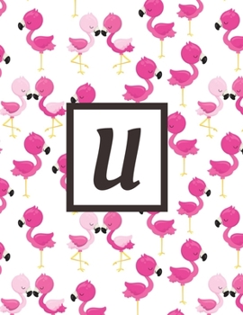 U: Letter Pink Flamingo Bird Monogrammed 2020 Weekly Planner For Women Females Girls - January 2020 - December 2020 (8.5"x11")