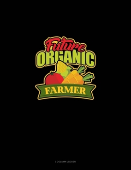 Future Organic Farmer: 3 Column Ledger