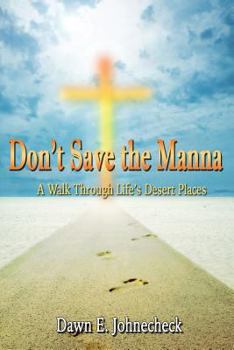 Paperback Don't Save the Manna: A Walk Through Life's Desert Places Book