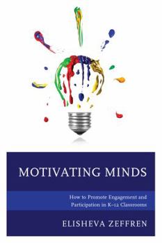 Hardcover Motivating Minds: How to Promote Engagement and Participation in K-12 Classrooms Book