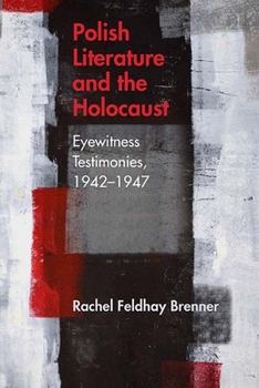 Paperback Polish Literature and the Holocaust: Eyewitness Testimonies, 1942-1947 Book