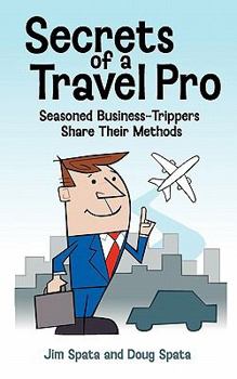 Paperback Secrets of a Travel Pro: Seasoned Business-Trippers Share Their Methods Book