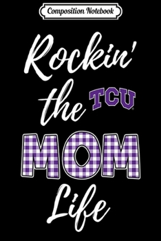 Composition Notebook: Tcu Horned Frogs Rockin The Mom Life - Apparel Premium  Journal/Notebook Blank Lined Ruled 6x9 100 Pages