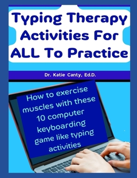 Paperback Typing Therapy Activities For ALL To Practice: How To Exercise Muscles With These 10 Computer Keyboarding Game Like Activities Book