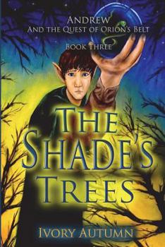 The Shade's Trees - Book #3 of the Andrew and the Quest of Orion's Belt