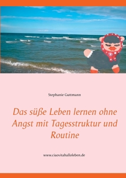 Paperback Das süße Leben lernen ohne Angst mit Tagesstruktur und Routine [German] Book
