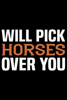 Will Pick Horses Over You: Horse Journal Notebook –Horses Lover Gifts – Horse Journal – Horse Lovers Diary - 6x9_100 College Ruled Notebook