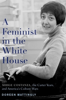 Hardcover Feminist in the White House: Midge Costanza, the Carter Years, and America's Culture Wars Book