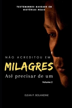 Não acreditou em milagres até precisar de um: Volume 2 (Céticos e os Milagres da Fé) (Portuguese Edition)