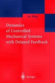 Hardcover Dynamics of Controlled Mechanical Systems with Delayed Feedback Book