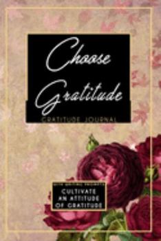 Gratitude Journal With Writing Prompts: Choose Gratitude: Inspirational and Affirmation Notebook for Meditation, Wellness, and Recovery: One Minute ... for Women: Vintage Red Roses Flower Pedals