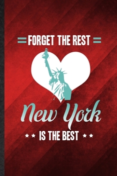 Forget the Rest New York Is the Best: Funny Blank Lined United States Of America (Usa) Tourist Notebook/ Journal, Graduation Appreciation Gratitude ... Souvenir Gag Gift, Superb Graphic 110 Pages