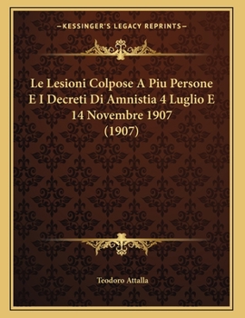 Paperback Le Lesioni Colpose A Piu Persone E I Decreti Di Amnistia 4 Luglio E 14 Novembre 1907 (1907) [Italian] Book