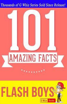 Paperback Flash Boys - 101 Amazing Facts: #1 Fun Facts & Trivia Tidbits Book