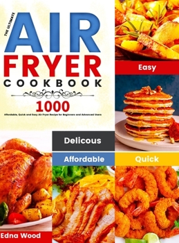 Hardcover The Ultimate Air Fryer Cookbook: 1000 Affordable, Quick and Easy Air Fryer Recipe for Beginners and Advanced Users Book