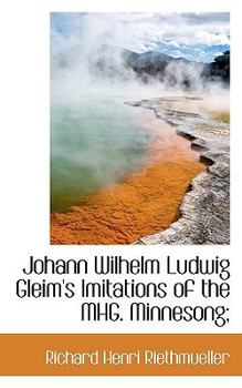 Johann Wilhelm Ludwig Gleim's Imitations of the Mhg. Minnesong;