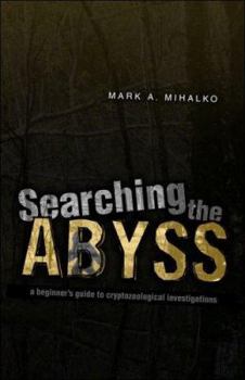 Paperback Searching the Abyss: A Beginners Guide to Cryptozoological Investigation Book