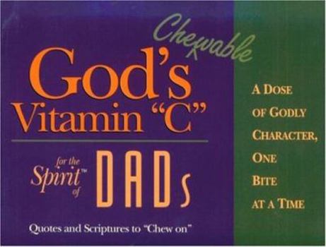 Paperback God's Chewable Vitamin C for the Spirit of Dads: A Dose of Godly Character, One Bite at a Time Book