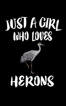 Paperback Just A Girl Who Loves Herons: Animal Nature Collection Book