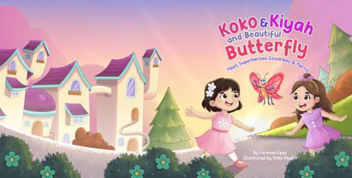 Koko & Kiyah and Beautiful Butterfly: Meet Superheroes Good and Mercy