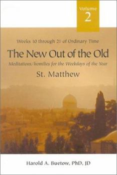 Paperback The New Out of the Old: Meditations/Homilies for the Weekdays If the Year; Volume 2, Weeks Ten Through Twenty-One of Ordinary Time, St. Matthe Book