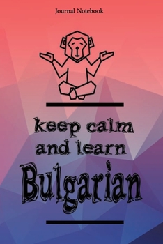 Paperback Keep Calm And Learn Bulgarian Journal Notebook Sheet 9x6 Inches 120 Pages with bleed Book