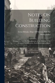 Paperback Notes On Building Construction: Arranged to Meet the Requirements of the Syllabus of the Council On Education, South Kensington, Part 3 Book