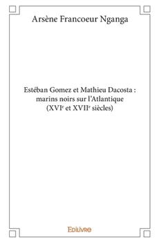 Paperback Estéban Gomez et Mathieu Dacosta: marins noirs sur l'Atlantique (XVIe et XVIIe siècles) [French] Book