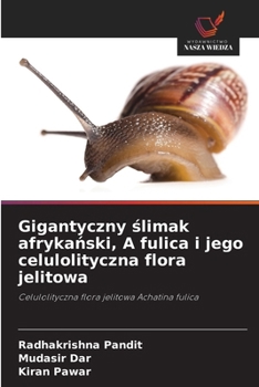 Gigantyczny slimak afrykanski, A fulica i jego celulolityczna flora jelitowa (Polish Edition)