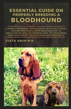 Paperback Essential Guide on Properly Breeding a Bloodhound: A Simple Breeders Guide Effective to Help Train, Groom and Teach Your Bloodhound to Socialize as we Book