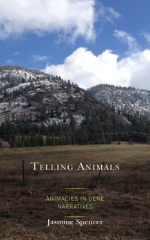 Hardcover Telling Animals: Animacies in Dene Narratives Book