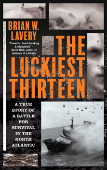 Paperback The Luckiest Thirteen: A True Story of a Battle for Survival in the North Atlantic Book