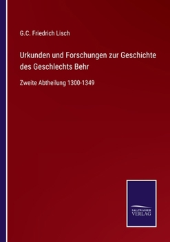 Urkunden und Forschungen zur Geschichte des Geschlechts Behr: Zweite Abtheilung 1300-1349