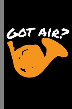 Paperback Got Air?: Brass Instrumental Gift for Musicians (6x9) Music Notes Paper Book