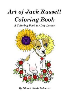 Paperback Art of Jack Russell Coloring Book: A Coloring Book for Dog Lovers Book