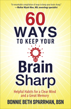 Paperback 60 Ways to Keep Your Brain Sharp: Helpful Habits for a Clear Mind and a Great Memory Book