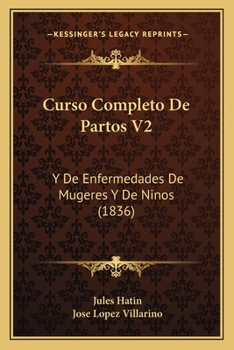 Paperback Curso Completo De Partos V2: Y De Enfermedades De Mugeres Y De Ninos (1836) [Spanish] Book