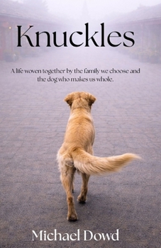 Knuckles: A life woven together by the family we choose and the dog who makes us whole.