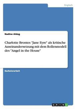 Paperback Charlotte Brontes "Jane Eyre" als kritische Auseinandersetzung mit dem Rollenmodell des "Angel in the House" [German] Book