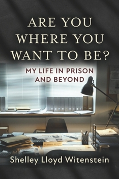 Paperback Are You Where You Want to Be?...My Life in Prison and Beyond. Book